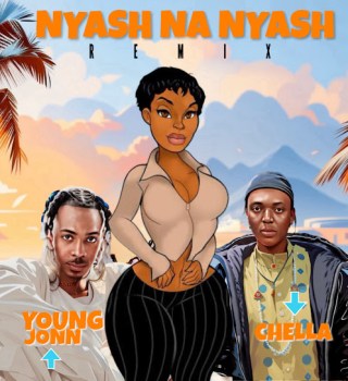 [Music] Chella - Nyash  Na Nyash (Remix) Ft. Young John